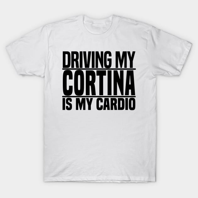 Driving my Cortina is my cardio T-Shirt by BuiltOnPurpose